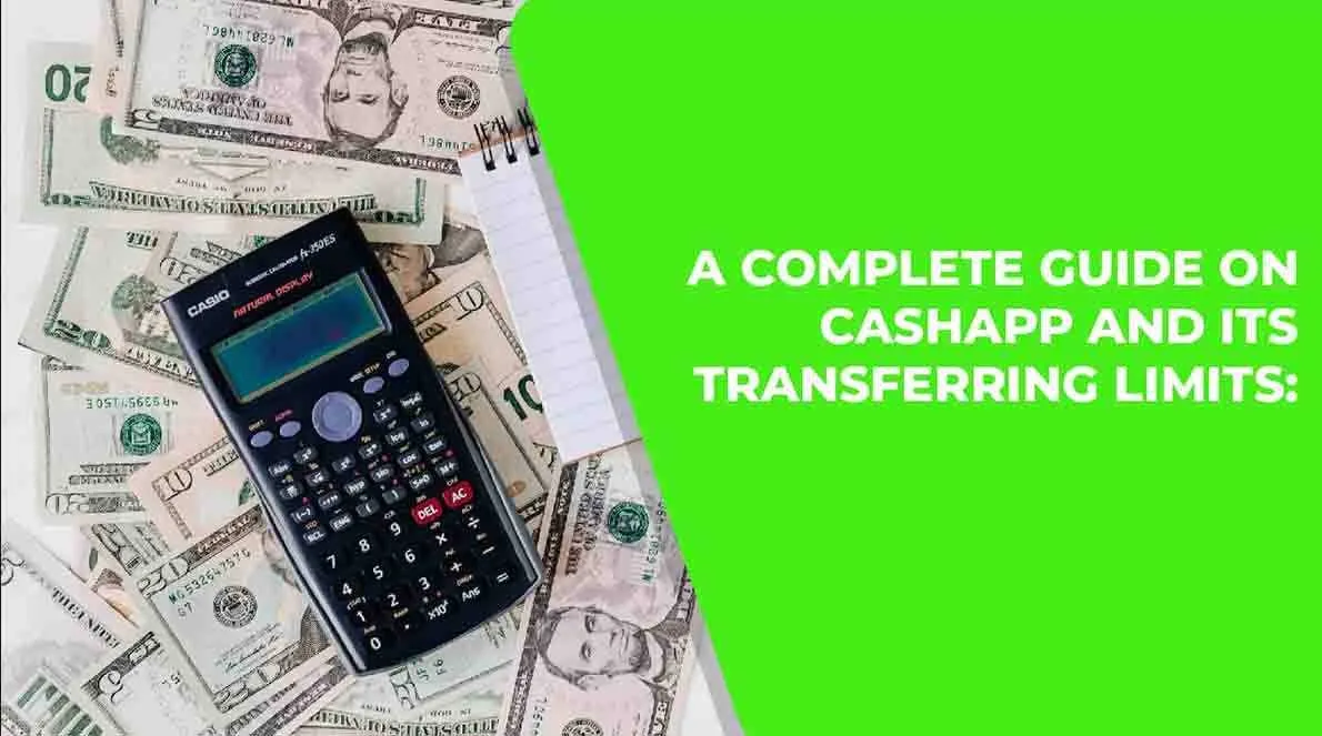 A complete guide on cash app and its transferring limits: