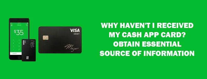 Why Haven't I Received My Cash App Card? Obtain Essential Source Of Information Why Haven't I Received My Cash App Card? Obtain Essential Source Of Information