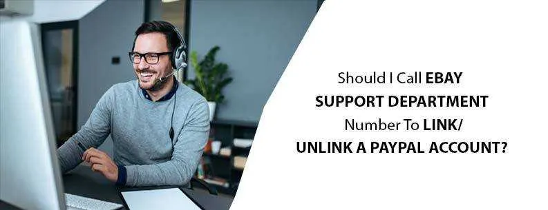 Should I Call eBay Support Department Number To Link/Unlink A PayPal Account?