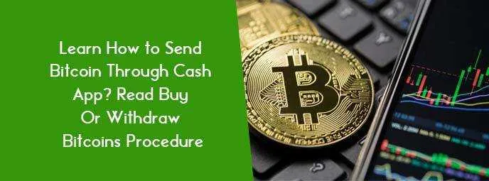 How To Send Bitcoin Through Cash App? Read Buy Or Withdraw Bitcoins Procedure