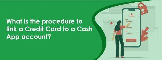 What Is The Procedure To Link A Credit Card to A Cash App Account?