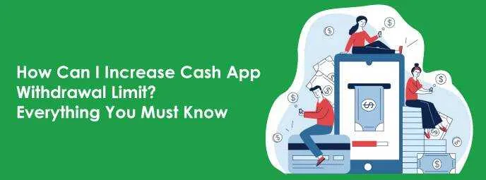 How Can I Increase Cash App Withdrawal Limit? Everything You Must Know
