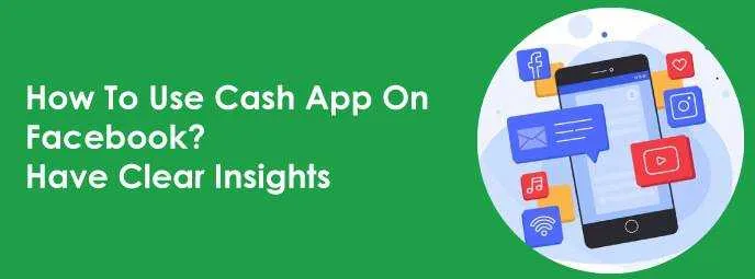 How To Use Cash App On Facebook? Have Clear Insights
