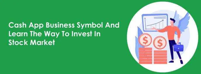 Cash App Business Symbol And Learn The Way To Invest In Stock Market 