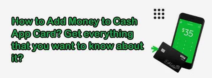 How to Add Money To Cash App Card? Get Everything That You Want To Know About It? 
