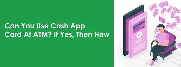 Can You Use Cash App Card At Atm? What Atm Is Free For Cash App?